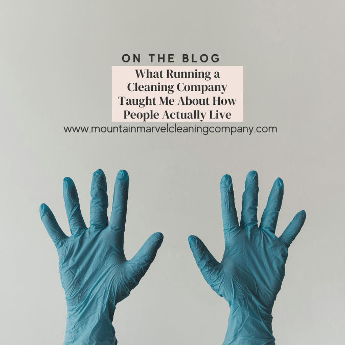 What Running a Cleaning Company Taught Me About How People Actually Live