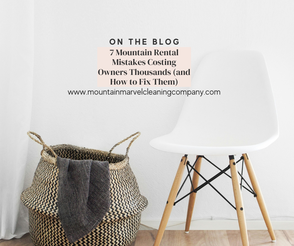 7 Mountain Rental Mistakes Costing Owners Thousands (and How to Fix Them)